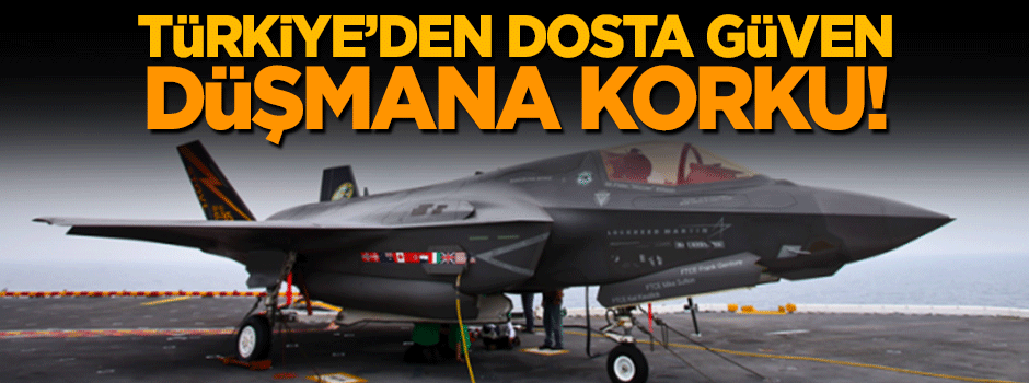 Türkiye'den dosta güven, düşmana korku!