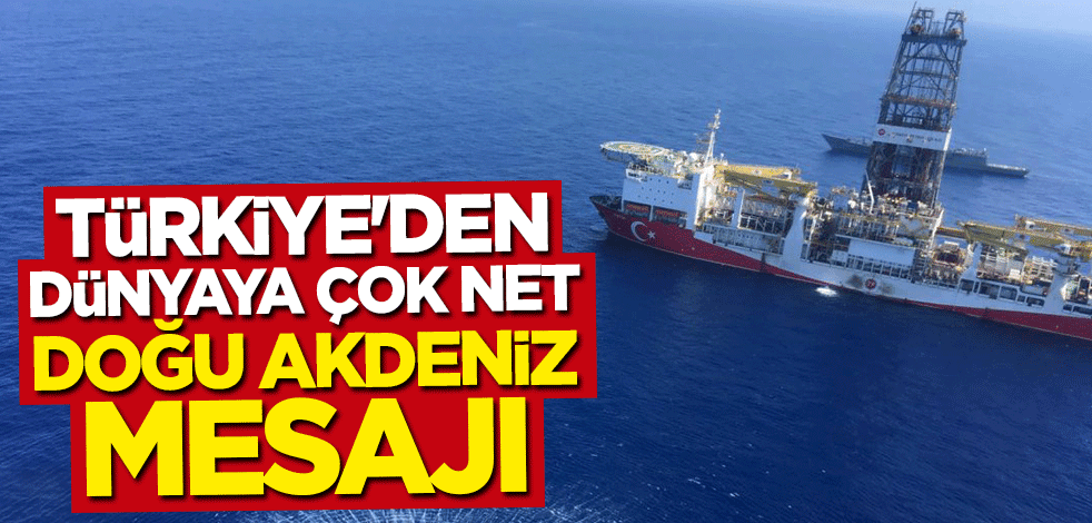 Türkiye'den dünyaya çok net Doğu Akdeniz mesajı: Geri adım yok