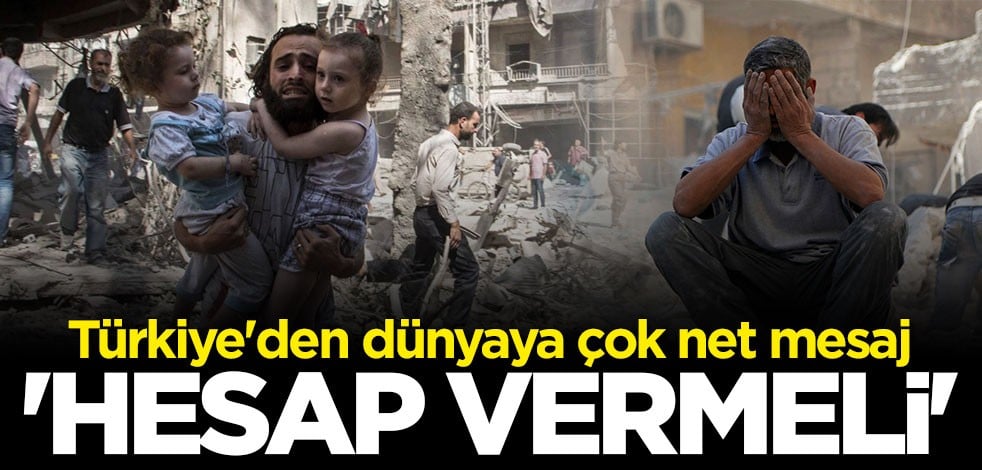 Türkiye'den dünyaya çok net mesaj: Hesap vermeli