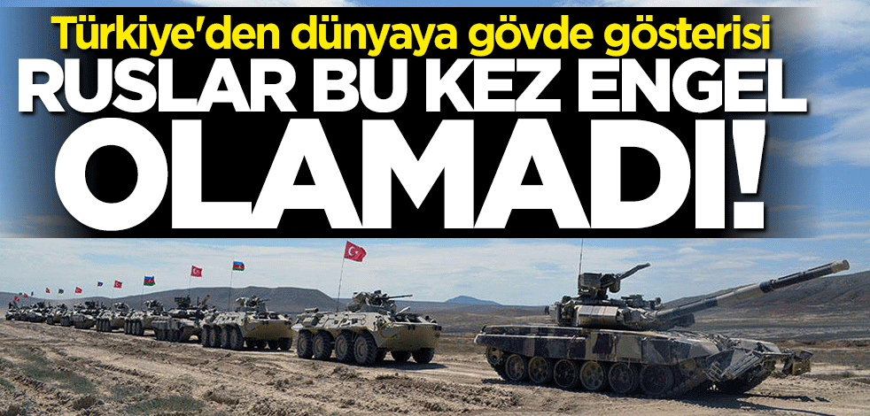 Türkiye'den dünyaya gövde gösterisi: Ruslar bu kez engel olamadı