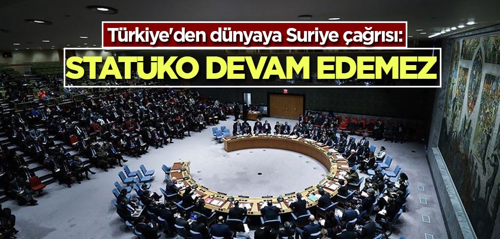Türkiye'den dünyaya Suriye çağrısı: Statüko devam edemez
