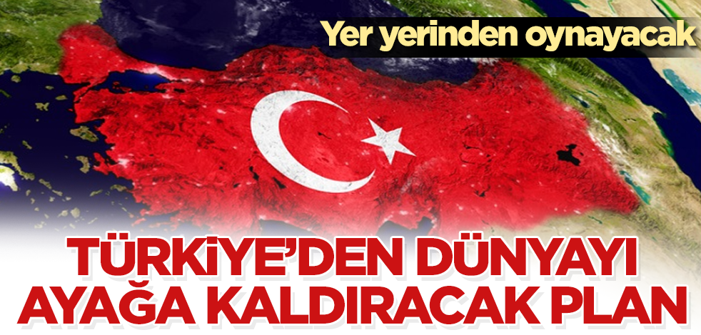 Türkiye'den dünyayı ayağa kaldıracak plan! Yer yerinden oynayacak