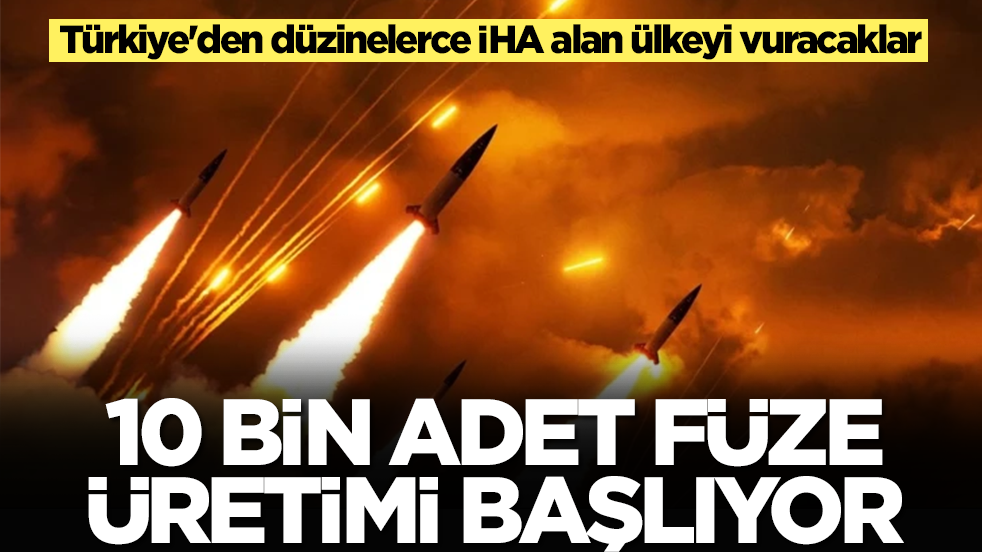 Türkiye'den düzinelerce İHA alan ülkeyi vuracaklar: 10 bin adet ölümcül füze üretecekler