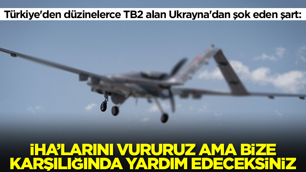 Türkiye'den düzinelerce TB2 alan Ukrayna'dan şok eden şart: İHA'larını vururuz ama karşılığında bize yardım edeceksiniz