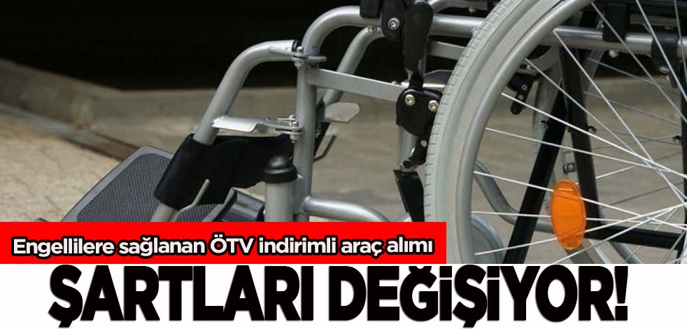 Türkiye'den engellilere sağlanan ÖTV indirimli araç alımı şartları değişiyor! Meclis'te olacak! Türkiye'ye duyurdular