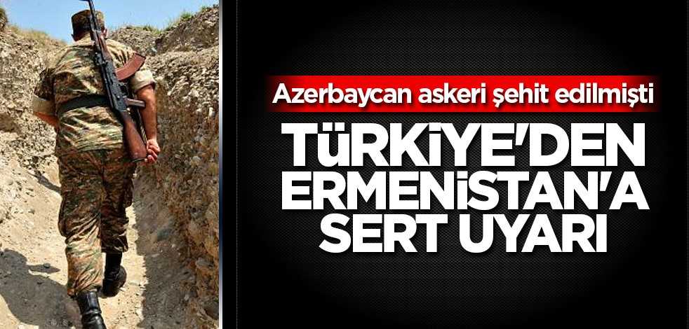 Türkiye'den Ermenistan'a sert uyarı