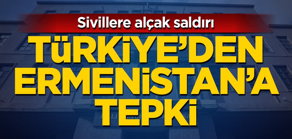 Türkiye'den Ermenistan'a tepki!
