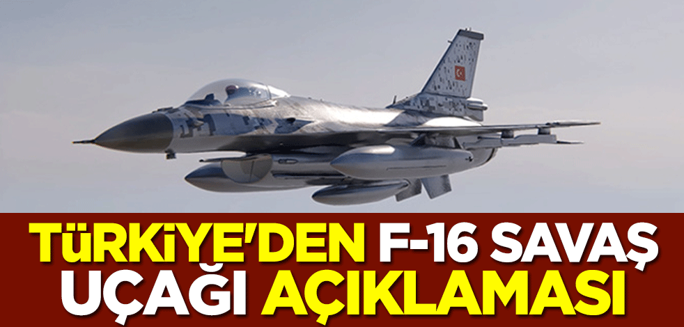 Türkiye'den F-16 savaş uçağı açıklaması