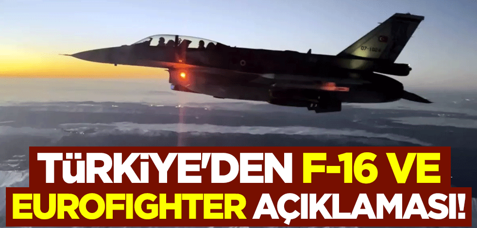 Türkiye'den F-16 ve Eurofighter açıklaması!
