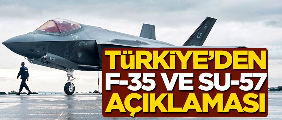 Türkiye'den F-35 ve Su-57 açıklaması