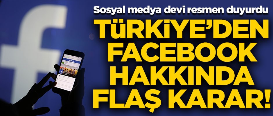 Türkiye'den Facebook hakkında flaş karar! Sosyal medya devi duyurdu