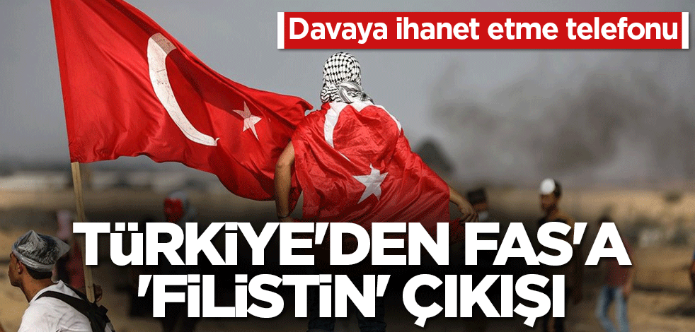 Türkiye'den Fas'a 'Filistin' çıkışı