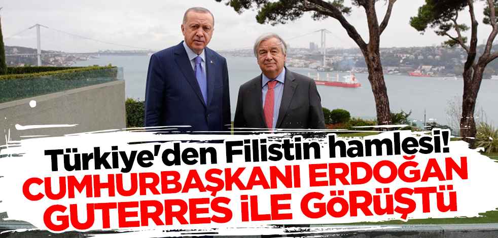 Türkiye'den Filistin hamlesi! Cumhurbaşkanı Erdoğan Guterres ile görüştü