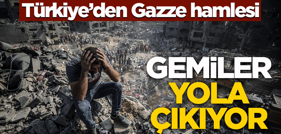 Türkiye'den Filistin hamlesi! Gemiler yola çıkıyor