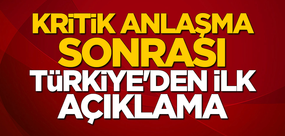 Türkiye'den flaş açıklama: Memnuniyetle karşılıyoruz