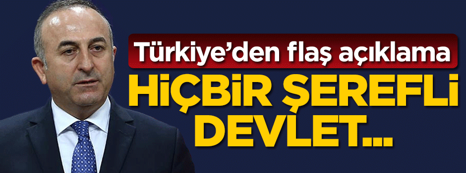 Türkiye'den flaş çağrı! Hiçbir şerefli devlet...