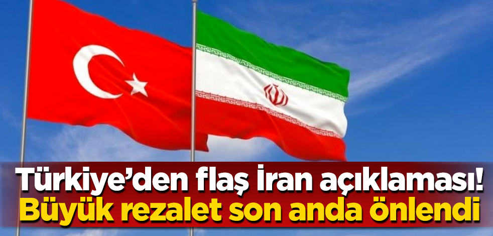 Türkiye'den flaş İran açıklaması! Büyük rezalet son anda önlendi