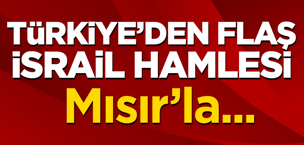 Türkiye'den flaş İsrail hamlesi! Mısır'la...