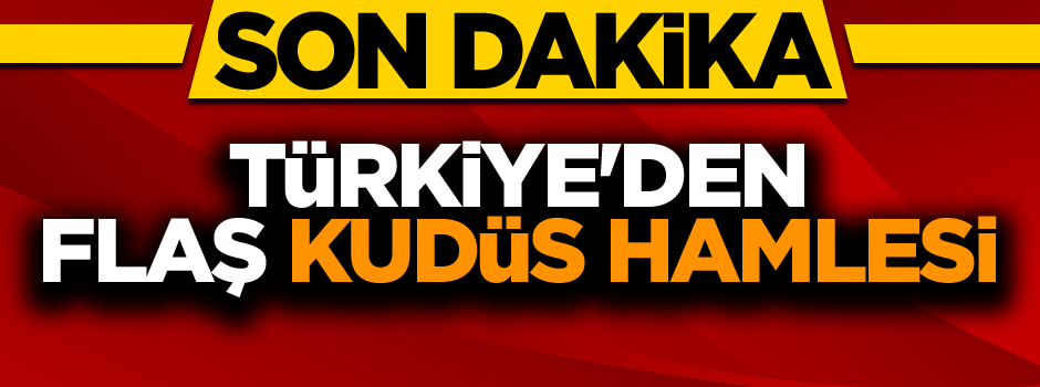 Türkiye'den flaş Kudüs hamlesi