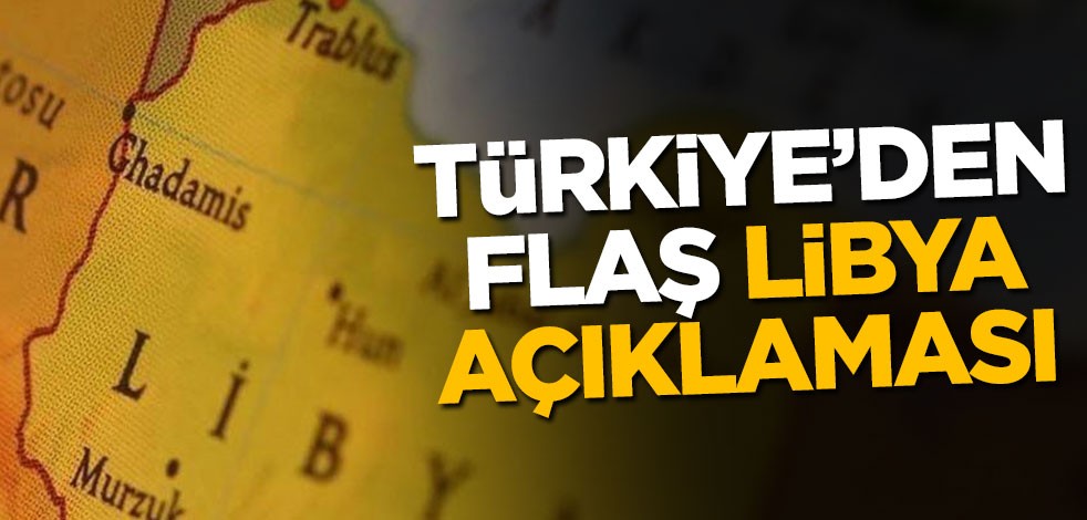 Türkiye'den flaş Libya açıklaması
