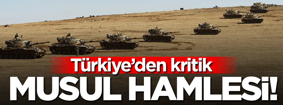 Türkiye'den flaş Musul hamlesi!
