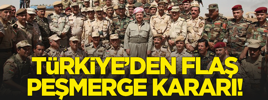 Türkiye'den flaş Peşmerge kararı!