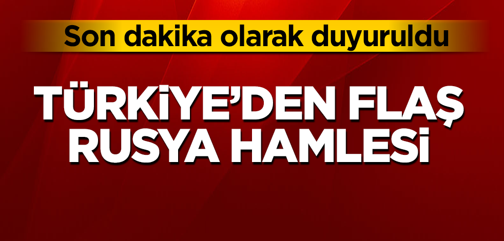 Türkiye'den flaş Rusya hamlesi! Son dakika olarak duyuruldu
