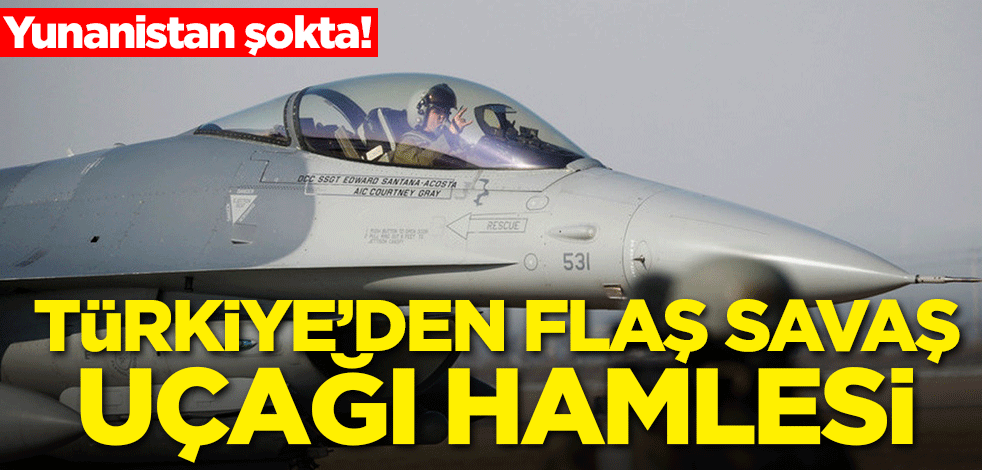 Türkiye'den flaş savaş uçağı hamlesi! Yunanistan şokta