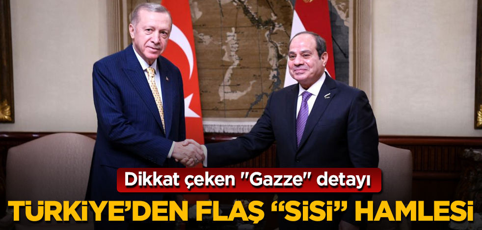 Türkiye'den flaş "Sisi" hamlesi! Dikkat çeken "Gazze" detayı