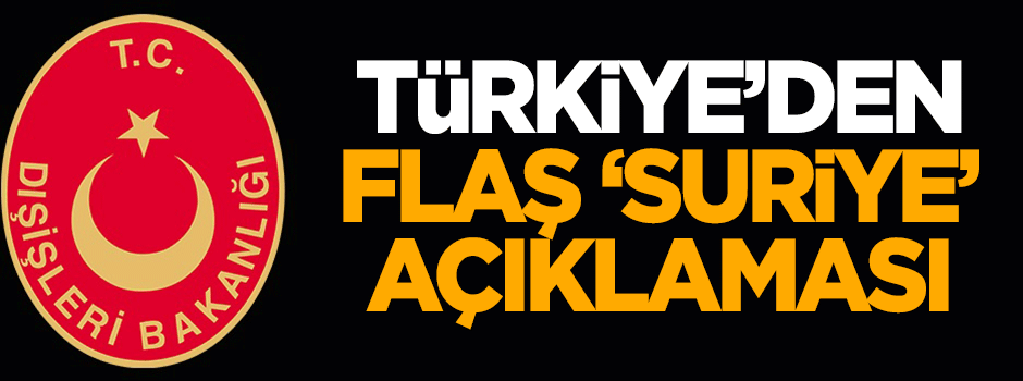 Türkiye'den flaş Suriye açıklaması