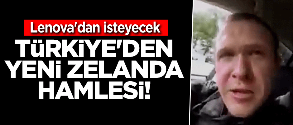 Türkiye'den flaş Yeni Zelanda hamlesi! Lenova'dan isteyecek