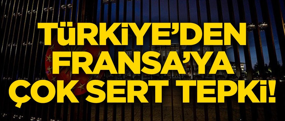 Türkiye'den Fransa ve Macron'a çok sert tepki