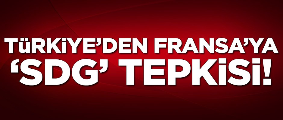 Türkiye'den Fransa'ya çok sert tepki!