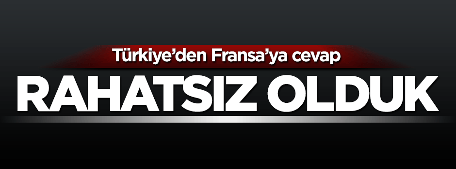 Türkiye'den Fransa'ya PYD cevabı: Rahatsız olduk!