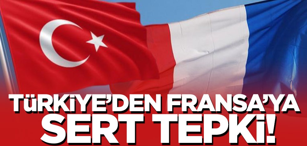 Türkiye'den Fransa'ya sert tepki!