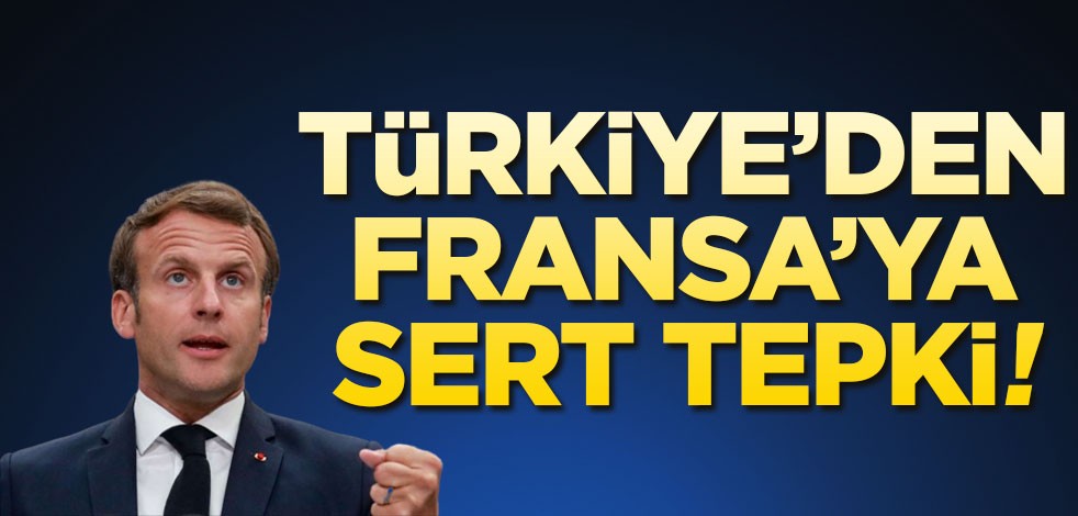 Türkiye'den Fransa'ya sert tepki!