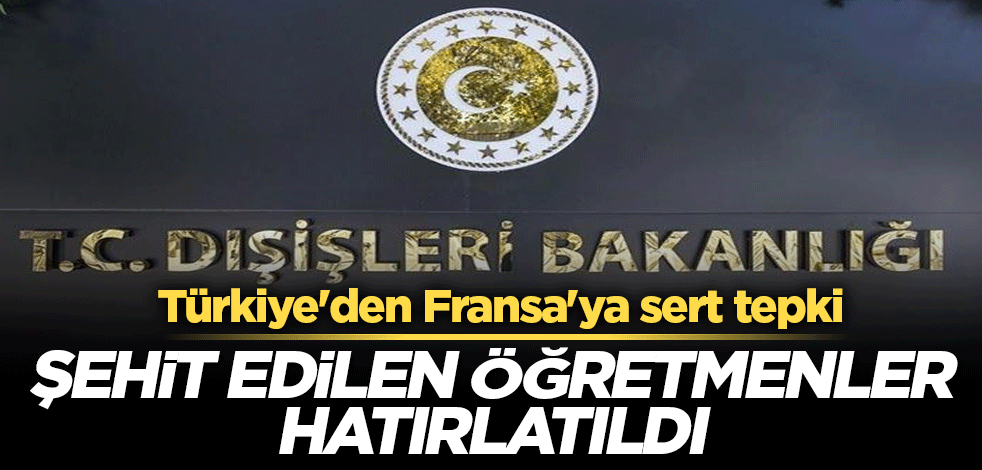 Türkiye'den Fransa'ya sert tepki! Şehit edilen öğretmenler hatırlatıldı