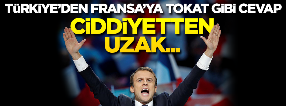 Türkiye'den Fransa'ya tokat gibi cevap: Reddediyoruz!