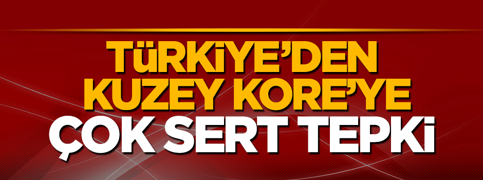Türkiye'den Füze deneyen Kuzey Kore'ye çok sert tepki!