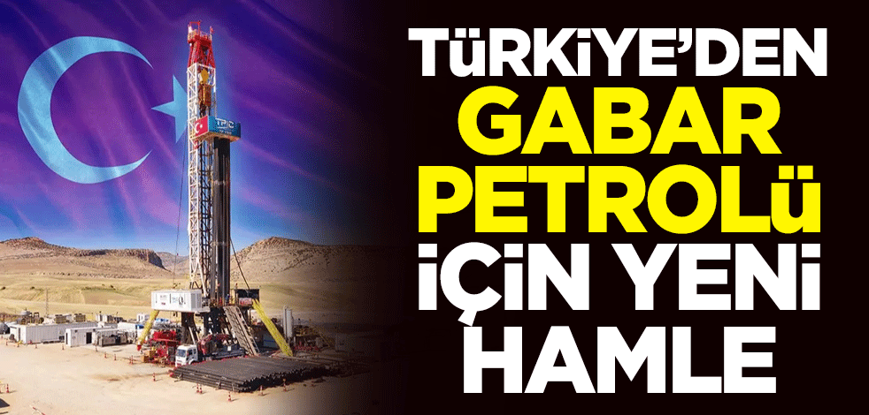 Türkiye'den Gabar petrolü için yeni hamle