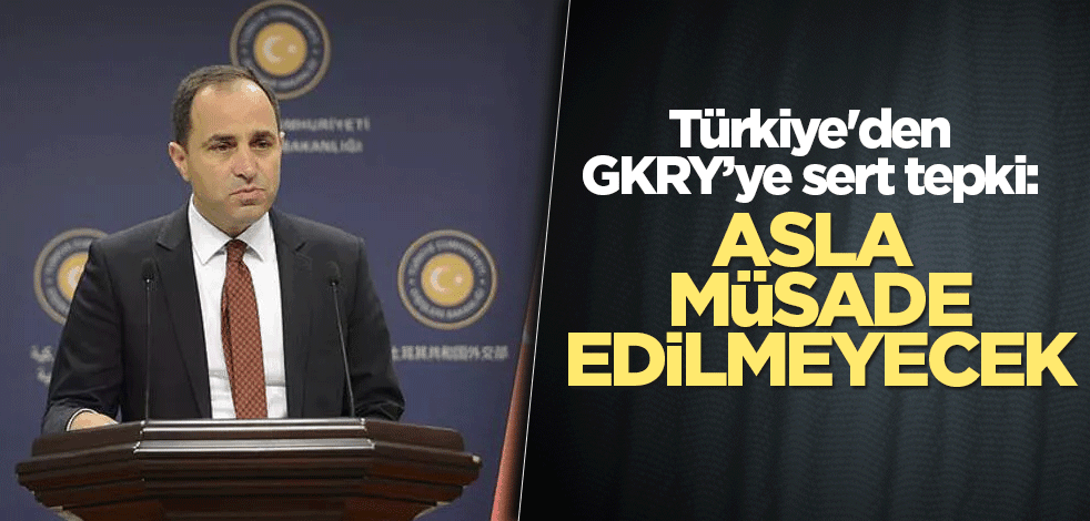 Türkiye'den GKRY Bakanlar Kurulu'na tepki: Asla fırsat verilmeyecektir