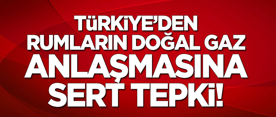 Türkiye'den Güney Kıbrıs'ın doğalgaz anlaşmasına sert tepki