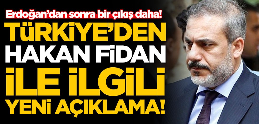Türkiye'den Hakan Fidan ile ilgili yeni açıklama!