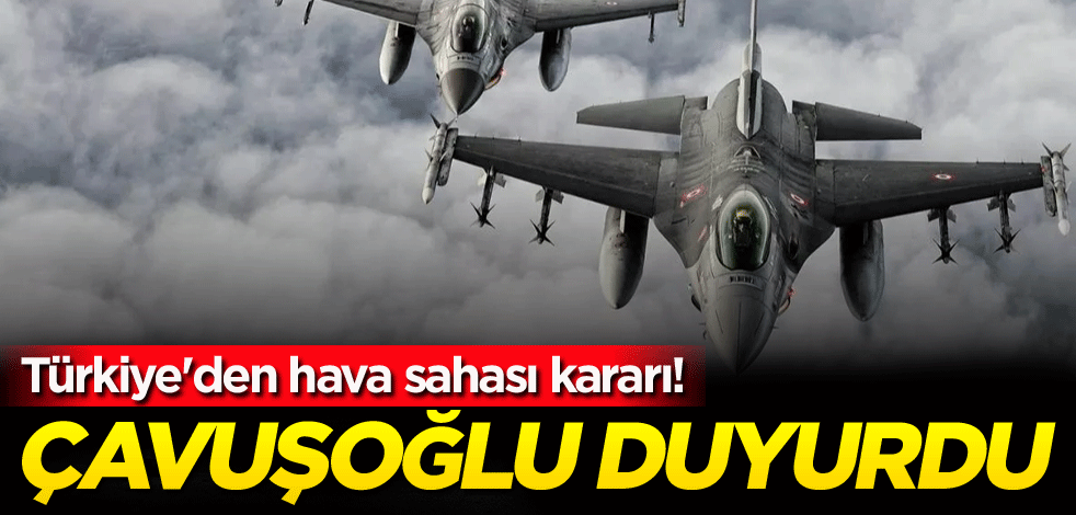 Türkiye'den hava sahası kararı! Çavuşoğlu duyurdu