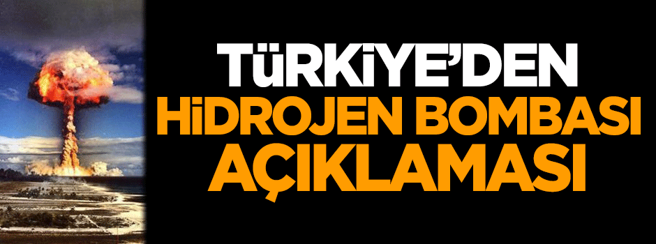 Türkiye'den 'hidrojen bombası' açıklaması