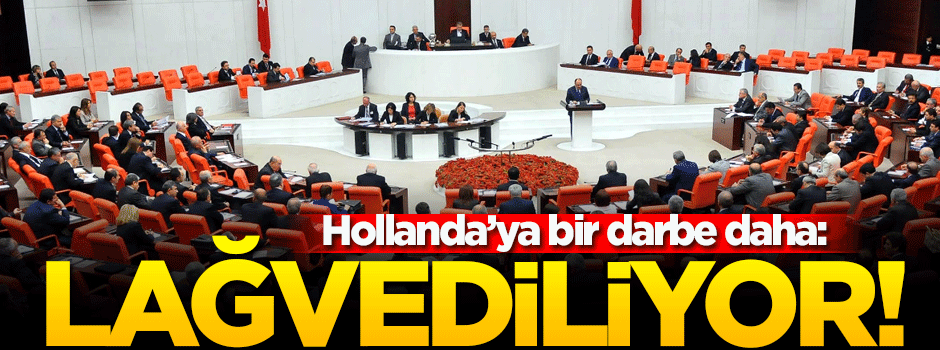 Türkiye'den Hollanda'ya bir şok daha: Lağvediliyor!