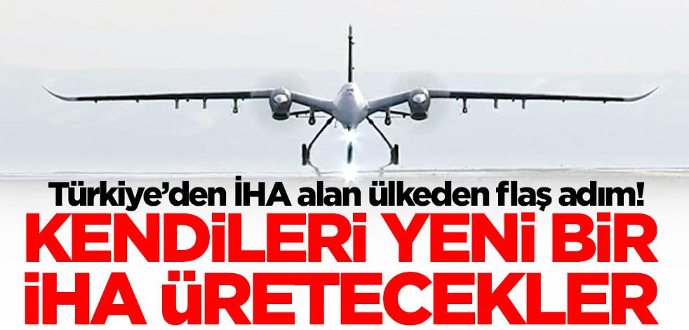 Türkiye’den İHA alan ülkeden flaş adım! Kendileri yeni bir İHA üretecekler