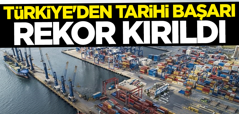 Türkiye'den ihracatta tarihi başarı! Rekor kırıldı