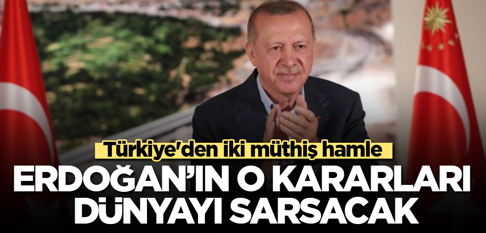 Türkiye'den iki müthiş hamle! Erdoğan'ın o kararları dünyayı sarsacak