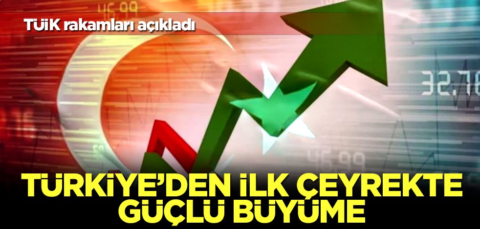 Türkiye'den ilk çeyrekte güçlü büyüme! TÜİK rakamları açıkladı